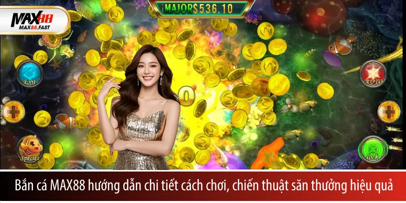 Bắn cá MAX88 hướng dẫn chi tiết cách chơi, chiến thuật săn thưởng hiệu quả