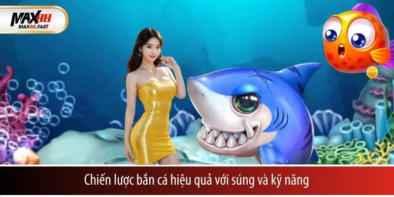 Chiến lược bắn cá hiệu quả với súng và kỹ năng