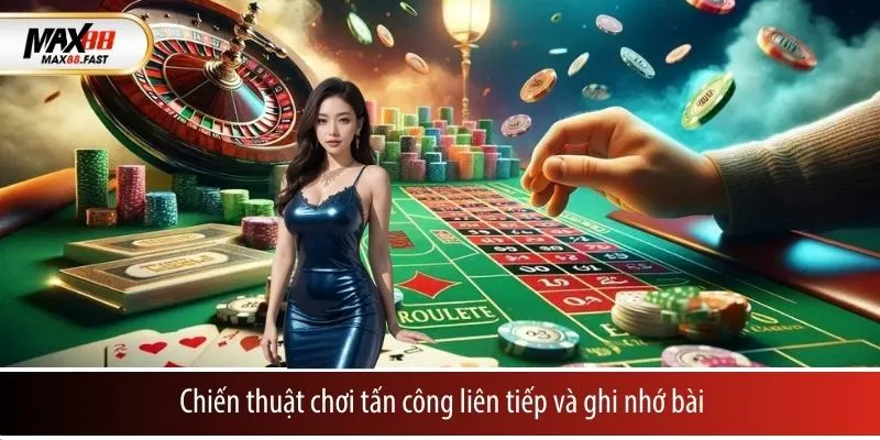 Chiến thuật chơi tấn công liên tiếp và ghi nhớ bài
