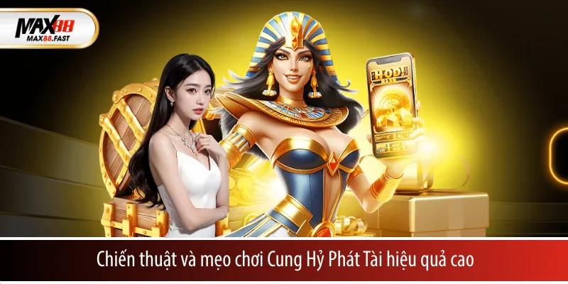 Chiến thuật và mẹo chơi Cung Hỷ Phát Tài hiệu quả cao