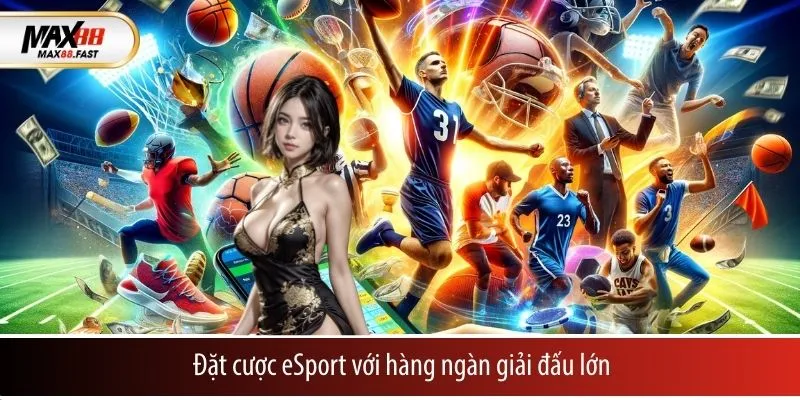 Đặt cược eSport với hàng ngàn giải đấu lớn