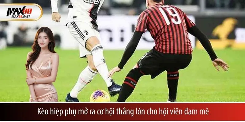 Kèo hiệp phụ mở ra cơ hội thắng lớn cho hội viên đam mê