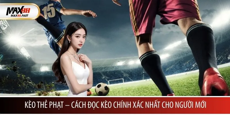 Kèo thẻ phạt MAX88