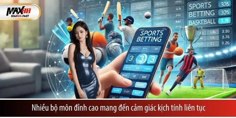 Nhiều bộ môn đỉnh cao mang đến cảm giác kịch tính liên tục