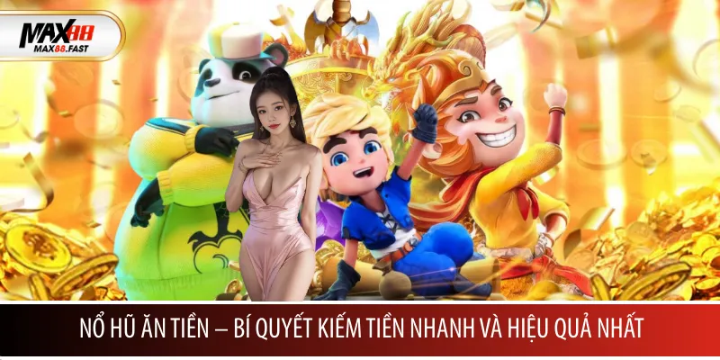 Nổ hũ ăn tiền MAX88