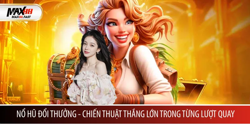 Nổ hũ đổi thưởng MAX88