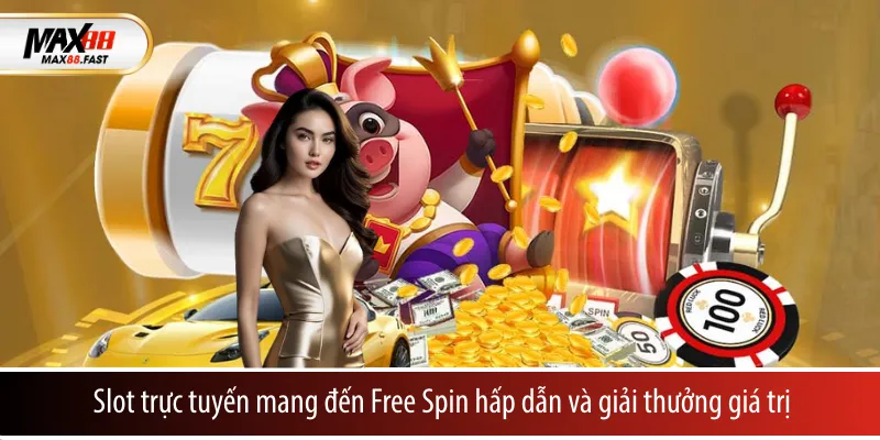 Slot trực tuyến mang đến Free Spin hấp dẫn và giải thưởng giá trị