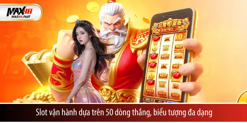 Slot vận hành dựa trên 50 dòng thắng, biểu tượng đa dạng