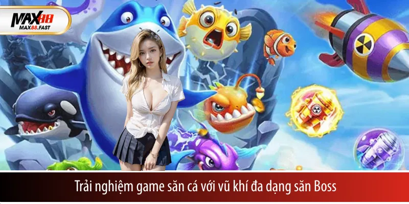 Trải nghiệm game săn cá với vũ khí đa dạng săn Boss