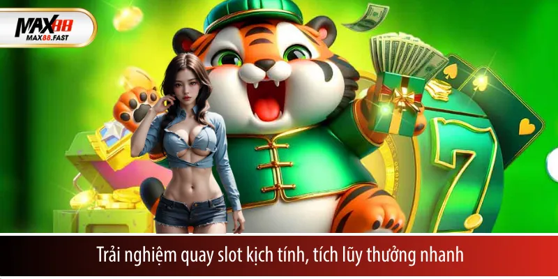 Trải nghiệm quay slot kịch tính, tích lũy thưởng nhanh