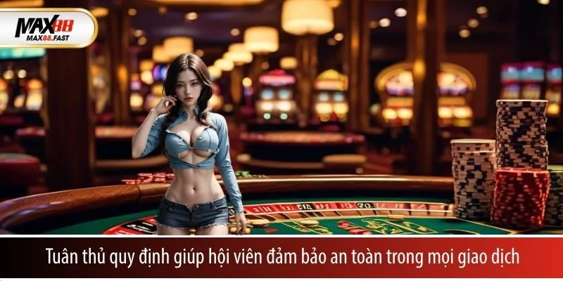Tuân thủ quy định giúp hội viên đảm bảo an toàn trong mọi giao dịch