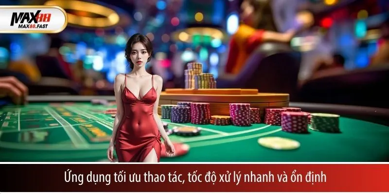 Ứng dụng tối ưu thao tác, tốc độ xử lý nhanh và ổn định